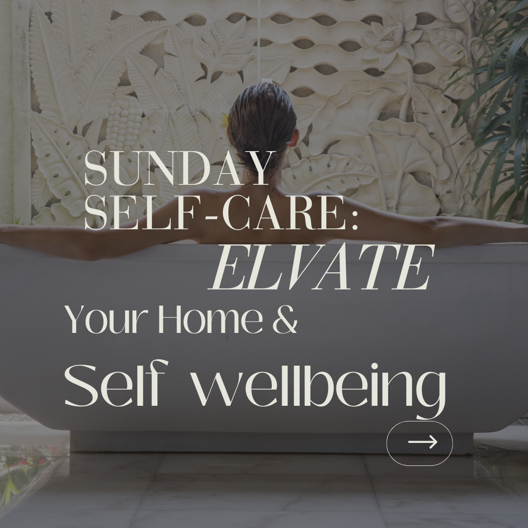 Sunday Self-Care: Elevate Your Home and Your Well-Being